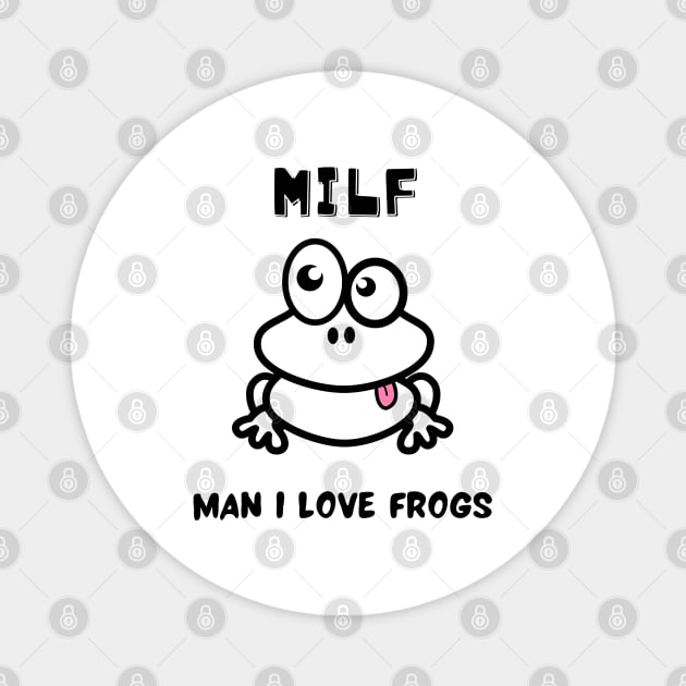 MILF Man I Love Frogs Magnet by Bluesman Design